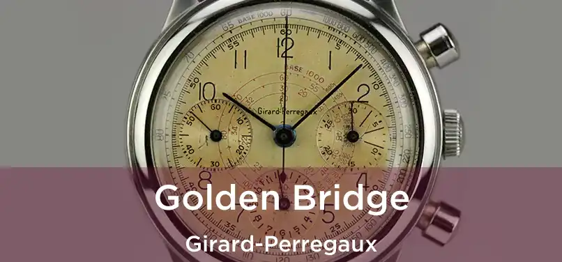  Golden Bridge Girard-Perregaux